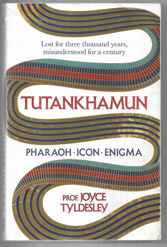 Tutankhamun - Pharoah, Icon, Enigma by Joyce Tyldesley
