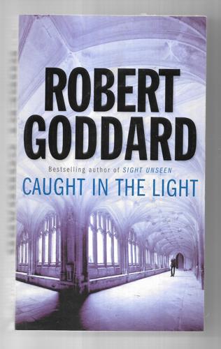 Caught In The Light by Robert Goddard