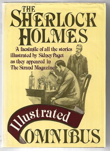 The Sherlock Holmes Illustrated Omnibus: A Facsimile Edition Of All Arthur Conan Doyle's Sherlock Holmes Stories by Sir Arthur Conan Doyle and Sidney Paget