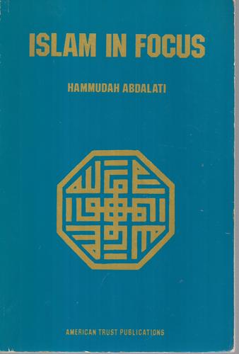 Islam In Focus by Hammudah Abdalati