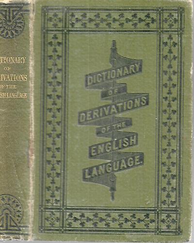A Dictionary Of The Derivations Of The English Language