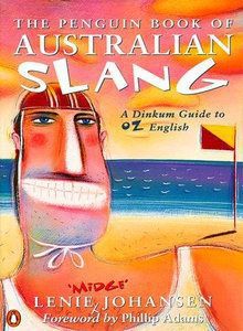 The Penguin Book of Australian Slang: a Dinkum Guide To Oz English by Johansen Lenie