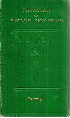 A Dictionary of English Synonymes: Comprehending the Derivations and Meanings of the Words, and the Distinctions Between the Synonymes by John Platts