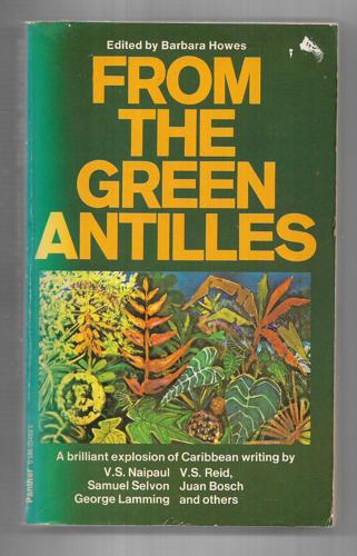 From The Green Antilles: Writings Of The Caribbean by Juan Bosch and Barbara Howes and George Lamming and V. S. Naipaul and V. S. Reid and Samuel Selvon