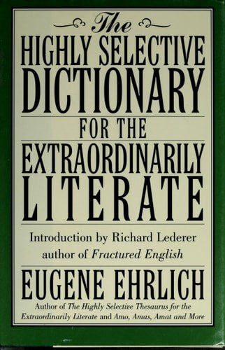 The Highly Selective Dictionary For The Extraordinarily Literate by Eugene Ehrlich