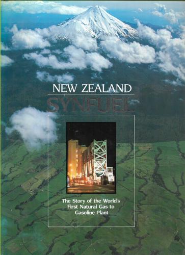 New Zealand Synfuel: The Story Of The World's First Natural Gas To Gasoline Plant by John Cobb and New Zealand Synthetic Fuels Corporation