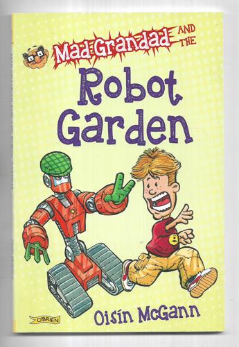Mad Grandad And The Robot Garden by Oisin McGann