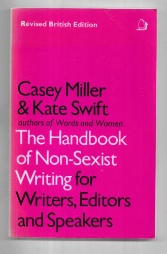 The Handbook Of Non-Sexist Writing: For Writers, Editors And Speakers by Casey Miller and Kate Swift