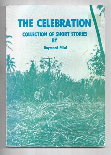 The Celebration: Collection Of Short Stories by Raymond Pillai