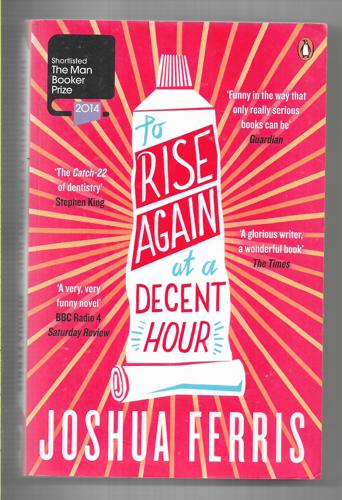 To Rise Again At A Decent Hour: A Novel by Joshua Ferris