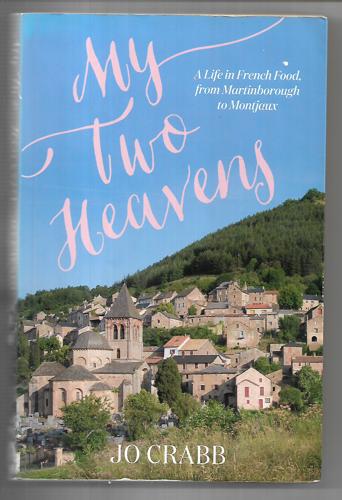 My Two Heavens: A Cooking Life Between Martinborough And A Village In France by Jo Crabb