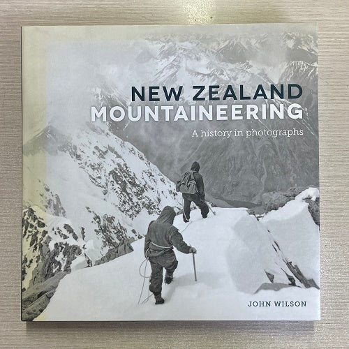 New Zealand Mountaineering: A History In Photographs by John Wilson