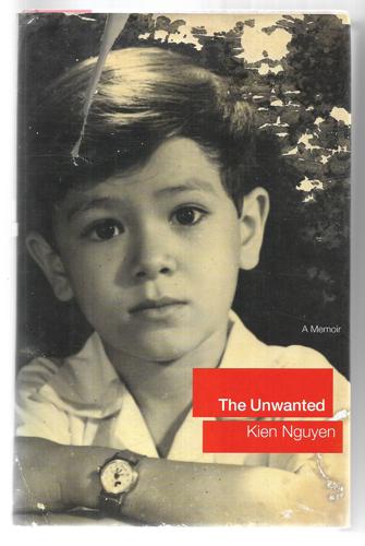 The Unwanted: A Memoir by Kien Nguyen