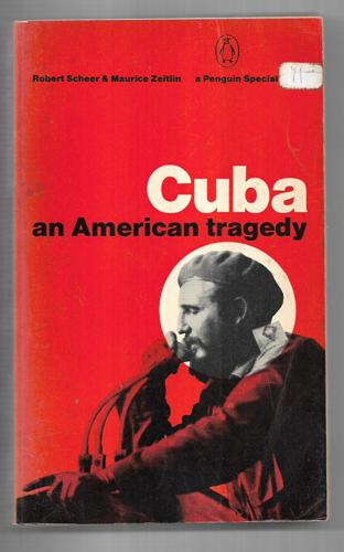 Cuba: An American Tragedy by Robert Scheer and Maurice Zeitlin