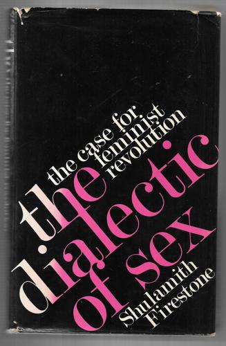 The Dialectic Of Sex: The Case For Feminist Revolution by Shulamith Firestone