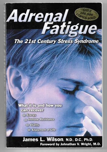 Adrenal Fatigue: The 21St Century Stress Syndrome by James L. Wilson