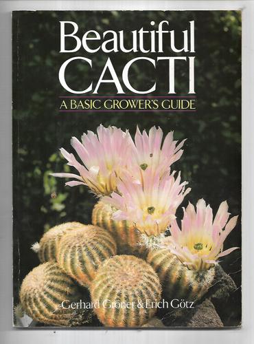 Beautiful Cacti: A Basic Grower's Guide by Erich Götz and Gerhard Gröner