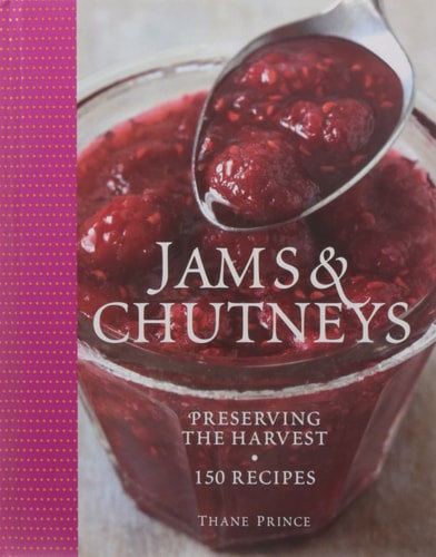 Jams & Chutneys: Preserving The Harvest by Thane Prince