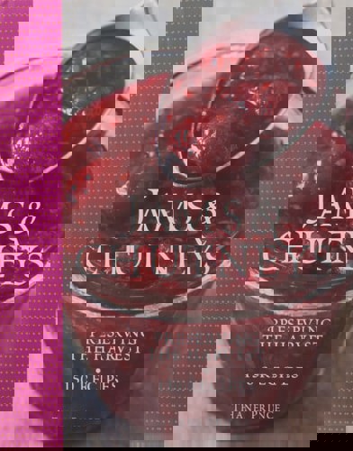 Jams & Chutneys: Preserving The Harvest by Thane Prince