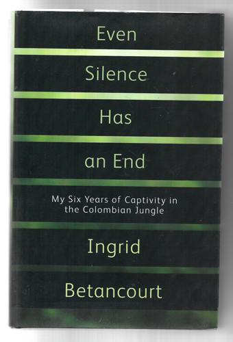 Even Silence Has An End by Ingrid Betancourt
