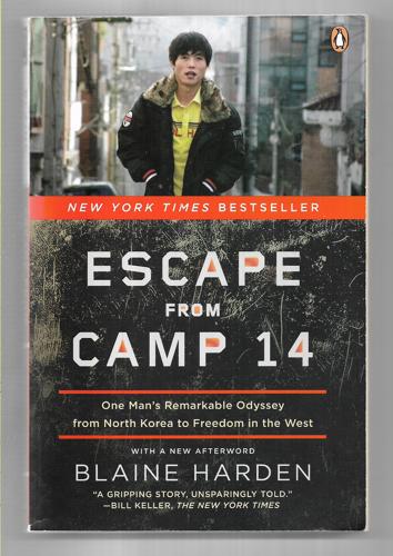 Escape From Camp 14: One Man's Remarkable Odyssey From North Korea To Freedom In The West by Blaine Harden
