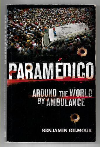Paramedico: Around The World By Ambulance by Benjamin Gilmour