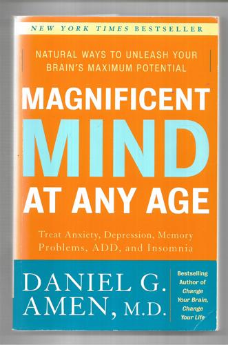 Magnificent Mind At Any Age: Natural Ways To Unleash Your Brain's Maximum Potential by Daniel G. Amen, M.D.