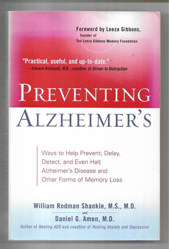 Preventing Alzheimer's: Ways To Help Prevent, Delay, Detect, And Even Halt Alzheimer's Disease And Other Forms Of Memory Loss by Daniel G. Amen, M.D. and William Rodman Shankle