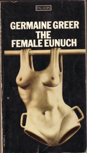 The Female Eunuch by Germaine Greer
