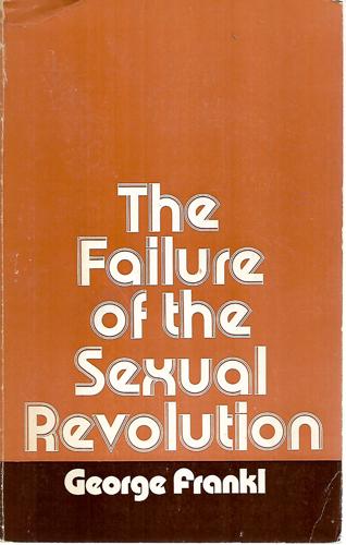 Failure Of The Sexual Revolution by George Frankl