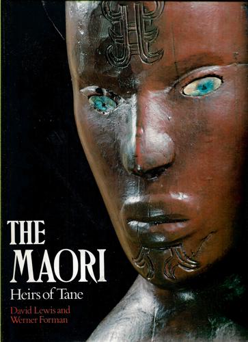 The Maori: Heirs of Tane by Werner Forman and David Lewis Ph.D.