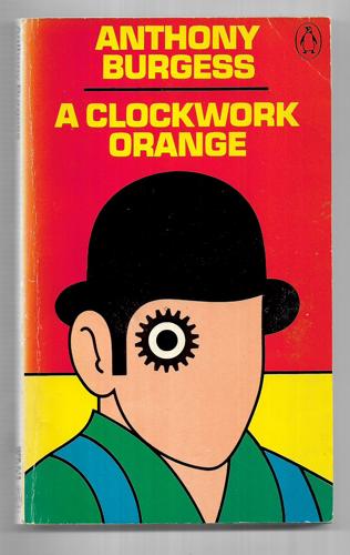 A Clockwork Orange by Anthony Burgess