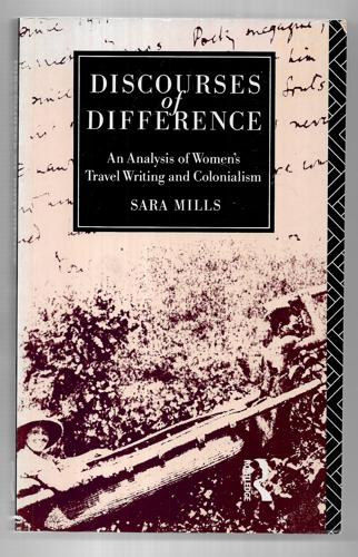 Discourses Of Difference: An Analysis Of Women's Travel Writing And Colonialism by Sara Mills