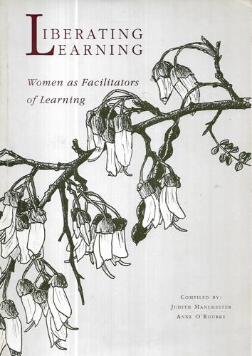 Liberating Learning: Women As Facilitators Of Learning by Judith Manchester and Anne O'Rourke