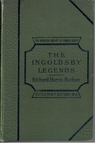 The Ingoldsby Legends Or Mirth And Marvels by Richard Harris Barham and Thomas Ingoldsby