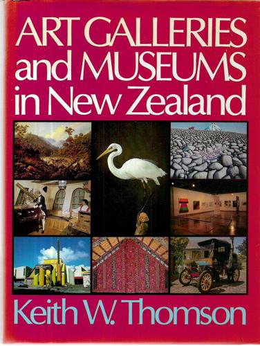 Art Galleries And Museums of New Zealand by Keith Westhead Thomson
