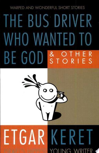 The Bus Driver Who Wanted To Be God by Etgar Keret