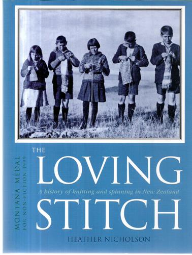 The Loving Stitch - a History of Knitting And Spinning in New Zealand by Heather Nicholson