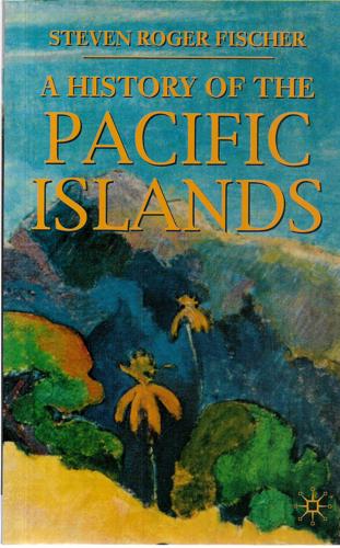 A History Of The Pacific Islands by Steven Roger Fischer