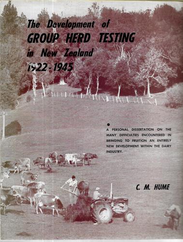 The Development Of Group Herd Testing In New Zealand 1922 - 1945 by C. M. Hume