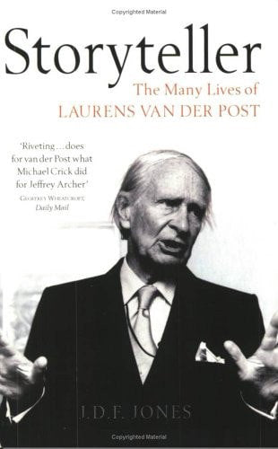 Storyteller: The Many Lives Of Laurens Van Der Post by J. D. F. Jones