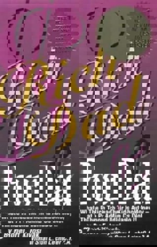 Rich Dad, Poor Dad: What The Rich Teach Their Kids About Money - That The Poor And Middle Class Do Not! by Sharon L. Lechter