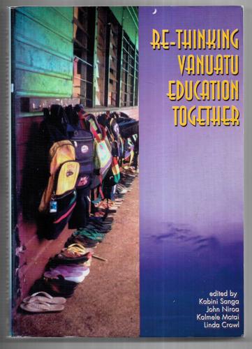 Re-Thinking Vanuatu Education Together by Linda Crawl and Kalmele Matai and John Niroa and Kabini Sanga