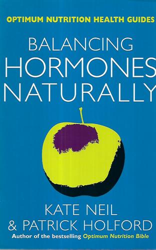 Balancing Hormones Naturally (Optimum Nutrition Health Guides) by Patrick Holford and Kate Neil