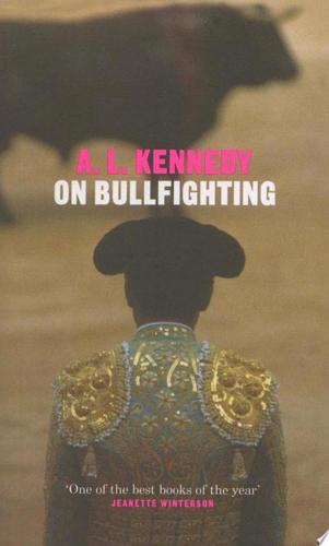 On Bullfighting by A. L. Kennedy