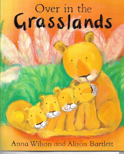 Over In The Grasslands by Alison Bartlett and Anna Wilson