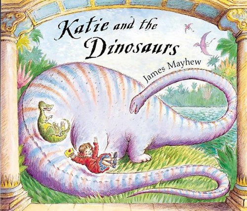 Katie And The Dinosaurs by James Mayhew