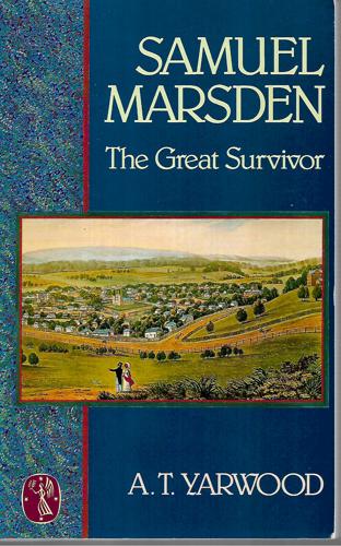 Samuel Marsden: The Great Survivor by A. T. Yarwood