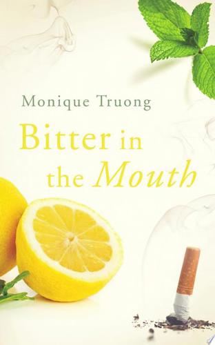 Bitter In The Mouth: A Novel by Monique Truong