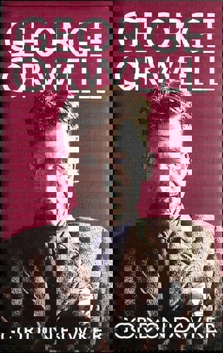 George Orwell by Gordon Bowker